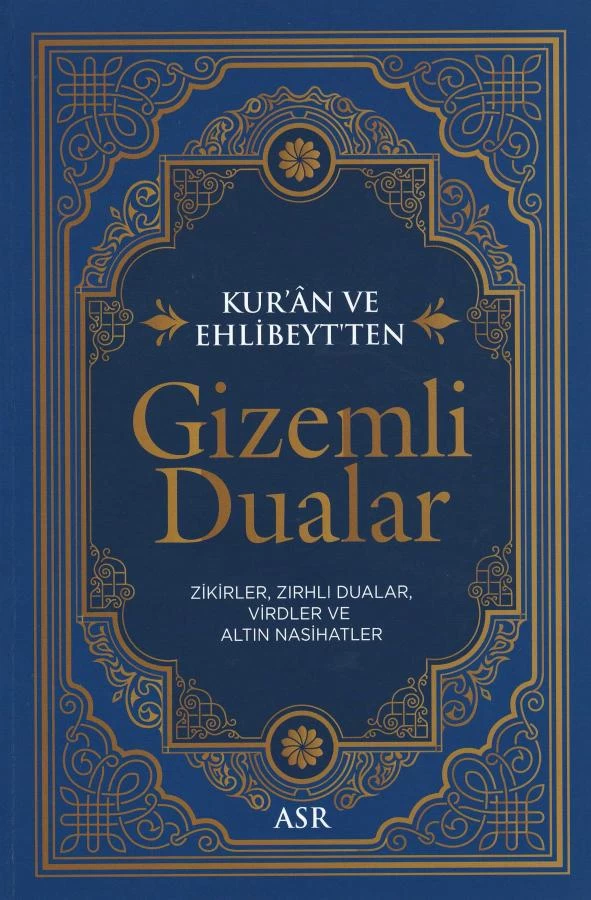 Kur'ân ve Ehlibeyt'ten Gizemli Dualar Zikirler, Zırhlı Dualar, Virdler ve Altın Nasihatler
