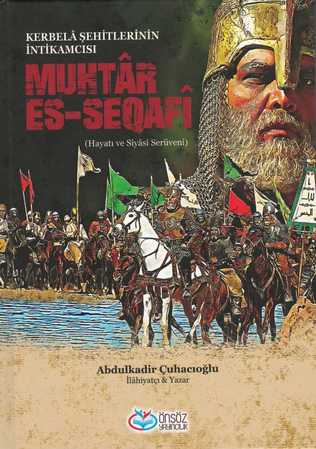 Kerbelâ Şehitlerinin İntikamcısı Muhtâr Es-Seqafi Hayatı ve Siyâsî Serüveni