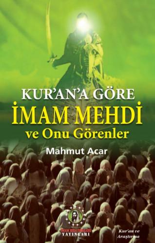 KUR'AN'A GÖRE İMAM MEHDİ VE ONU GÖRENLER