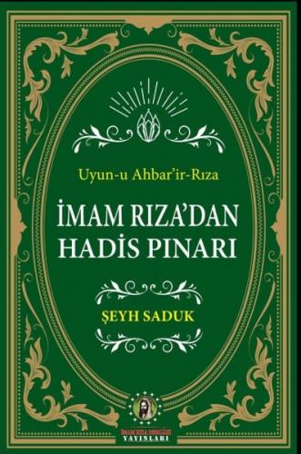 İMAM RIZA’DAN HADİS PINARI ( UYUN-U AHBAR'İR-RIZA )