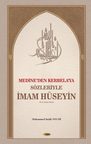 MEDİNE'DEN KERBELA'YA SÖZLERİYLE İMAM HÜSEYİN