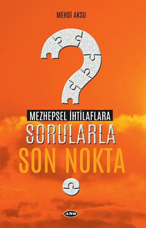 Mezhepsel İhtilaflara Sorularla Son Nokta